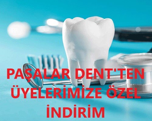 PAŞALAR DENT'TEN ÜYELERİMİZE ÖZEL İNDİRİM