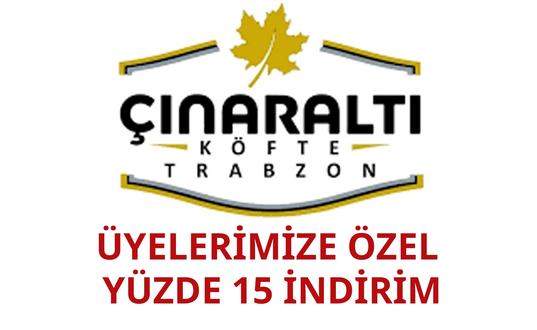 TRABZON ÇINARALTI RESTAURANT İLE YÜZDE 15 İNDİRİM ANLAŞMASI