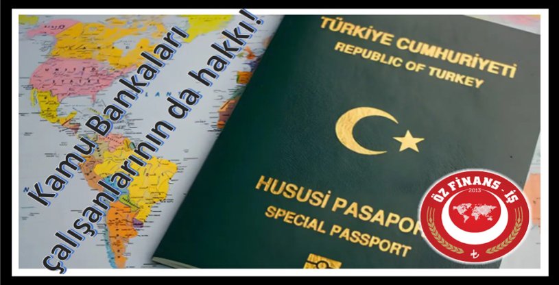 KAMU BANKASI ÇALIŞANLARI DA YEŞİL PASAPORT ALMAYI HAK EDİYORLAR !
